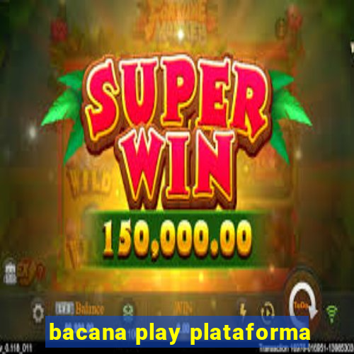 bacana play plataforma